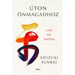   Úton önmagadhoz - A zen élet tanításai - Sunrjú, Szuzuki (kötött áras)