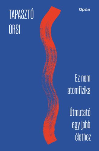 Ez nem atomfizika - Útmutató egy jobb élethez - Tapasztó Orsi (kötött áras) 