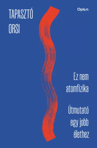 Ez nem atomfizika - Útmutató egy jobb élethez - Tapasztó Orsi (már nem kötött áras) 