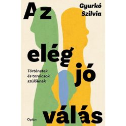   Az elég jó válás - Történetek és tanácsok szülőknek - Gyurkó Szilvia (kötött áras) 