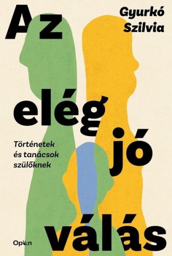 Az elég jó válás - Történetek és tanácsok szülőknek - Gyurkó Szilvia (kötött áras) 