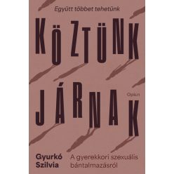   Köztünk járnak - A gyerekkori szexuális bántalmazásról - Gyurkó Szilvia (kötött áras)  