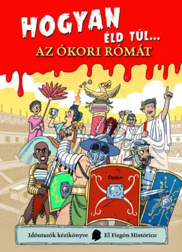 Hogyan éld túl... az ókori Rómát - El Fisgón Histórico (kötött áras)