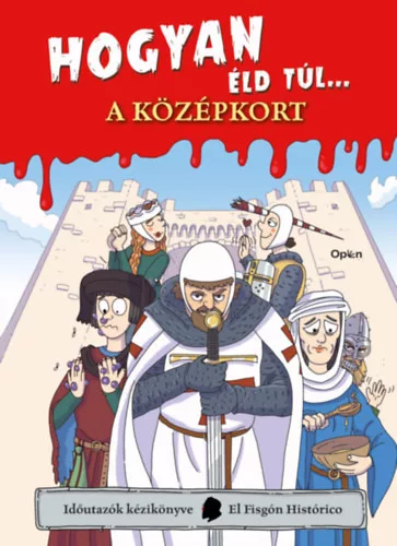 Hogyan éld túl... a középkort  - El Fisgón Histórico (kötött áras) 