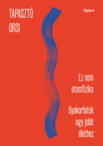 Ez nem atomfizika - munkafüzet - Gyakorlatok egy jobb élethez -Tapasztó Orsi (kötött áras) 