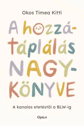 A hozzátáplálás nagykönyve - A kanalas etetéstől a BLW-ig  - Okos Tímea Kitti  (kötött áras) 