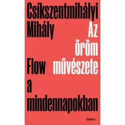   Csíkszentmihályi Mihály - Az öröm művészete - Flow a mindennapokban