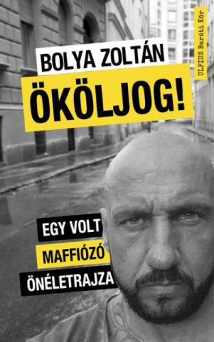 Bolya Zoltán - Ököljog! - Egy volt maffiózó önéletrajza