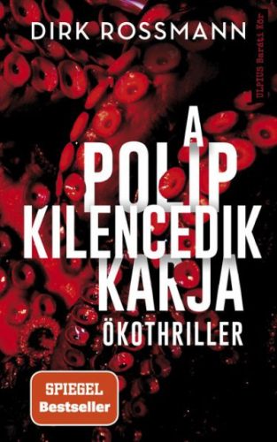 Dirk Rossmann - A polip kilencedik karja - Ökothriller