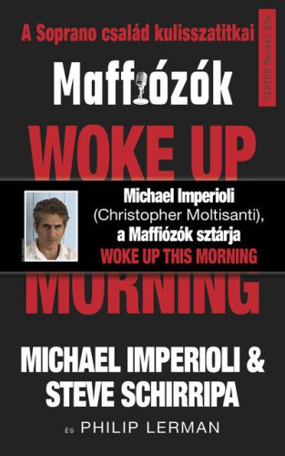 Woke up this morning - Maffiózók, a Sopranos család kulisszatitkai -  Michael Imperioli, Steve Schirripa