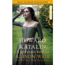 Alison Weir - Howard Katalin - A botrányos királyné