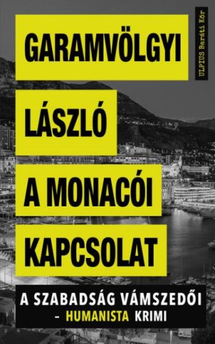 Garamvölgyi László - A monacói kapcsolat - A szabadság vámszedői - humanista krimi 