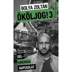 Bolya Zoltán-  Ököljog! 3 - Dél-amerikai kapcsolat