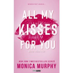   All My Kisses For You - Minden csókom a tiéd (élfestett) - Monica Murphy (kötött áras)