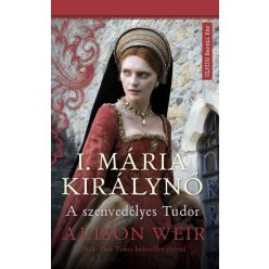   I. Mária Királynő - A szenvedélyes  - Tudor Alison Weir (kötött áras)