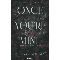   Once You're Mine - Ha egyszer az enyém vagy - Possessing Her 1. (élfestett) - Morgan (kötött áras)