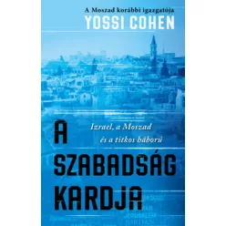   A szabadság kardja - A Moszad korábbi igazgatója - Izrael, a Moszad és a titkos háború - Yossi Cohen (kötött áras)