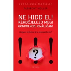   Albrecht Müller - Ne hidd el! Kérdőjelezd meg! Gondolkozz önállóan!