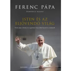   Domenico Agasso és Ferenc pápa - Isten és az eljövendő világ