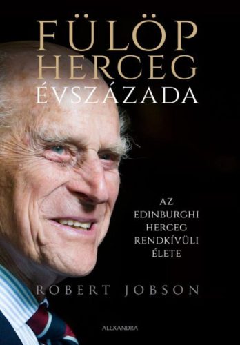 Robert Jobson - Fülöp herceg évszázada - Az edinburghi herceg rendkívüli élete