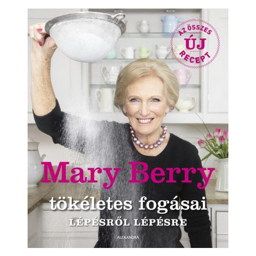 Mary Berry tökéletes fogásai lépésről lépésre