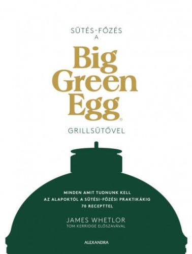 James Whetlor - Sütés - főzés a Big Green Egg grillsütővel