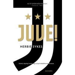   Herbie Sykes - Juve! - Sztárok, dopping, bunda - egy európai futballdinasztia története