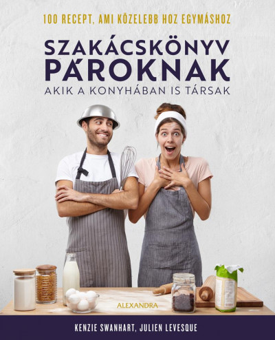 Szakácskönyv pároknak - Akik a konyhában is társak - Kenzie Swanhart