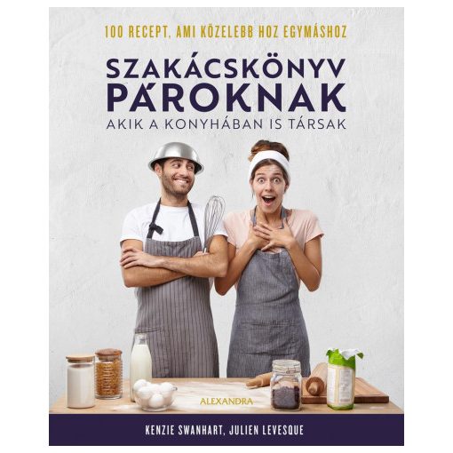 Szakácskönyv pároknak - Akik a konyhában is társak - Kenzie Swanhart