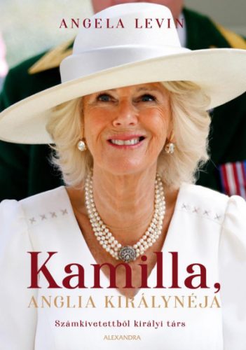 Kamilla, Anglia királynéja - Számkivetettből királyi társ - Angela Levin