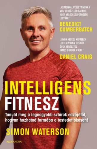 Intelligens fitnesz - Tanuld meg a legnagyobb sztárok edzőjétől, hogyan hozhatod formába a testedet okosan! -Simon Waterson