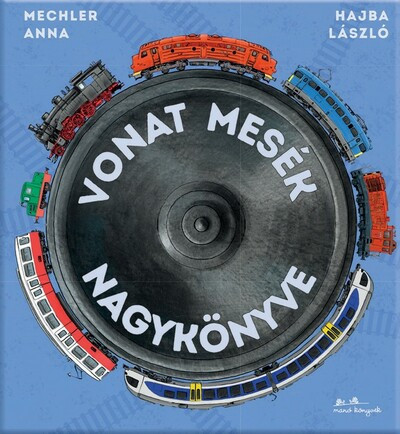 Vonat mesék nagykönyve - Mechler Anna