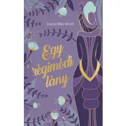Louisa May Alcott - Egy régimódi lány