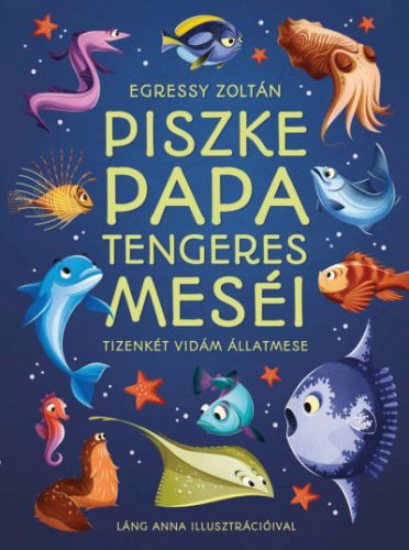 Egressy Zoltán - Piszke papa tengeres meséi - Tizenkét vidám állatmese