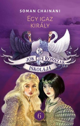 Jók és Rosszak Iskolája 6. - Egy igaz király - Soman Chainani