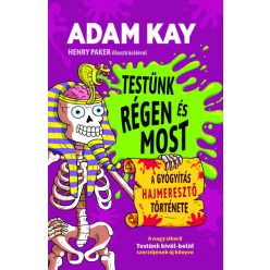   Adam Kay - Testünk régen és most - A gyógyítás hajmeresztő története
