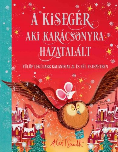 Alex T. Smith - A kisegér, aki karácsonyra hazatalált