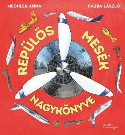 Hajba László - Mechler Anna  - Repülős mesék nagykönyve