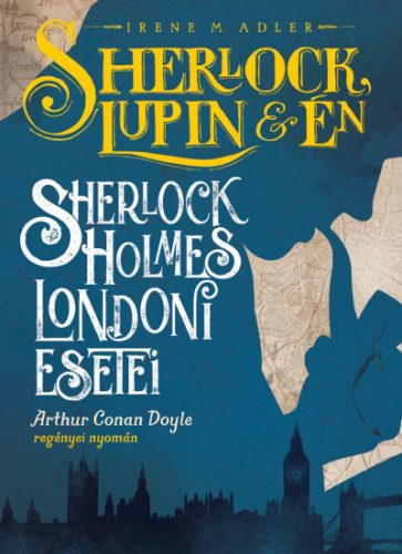 Sherlock, Lupin és én - Sherlock Holmes londoni esetei-Irene M. Adler