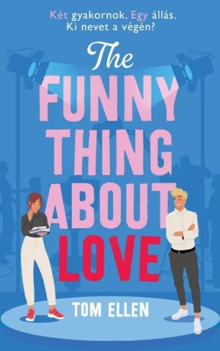 The Funny Thing About Love - Két gyakornok. Egy állás. Ki nevet a végén?  - Tom Ellen