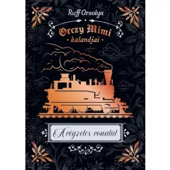   A végzetes vonatút - Orczy Mimi kalandjai - Ruff Orsolya (kötött áras)  