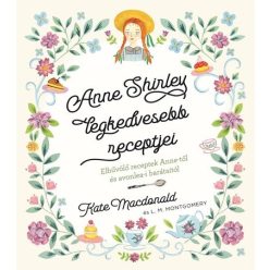   Anne Shirley legkedvesebb recepjei - Kate Macdonald, Lucy Maud Montgomery (kötött áras)