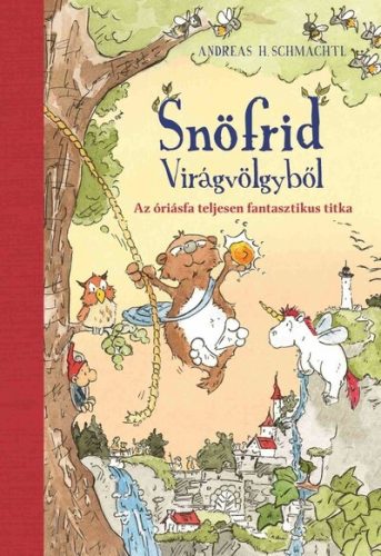 Snöfrid Virágvölgyből - Az óriásfa teljesen fantasztikus titka - Andreas H. Schmachtl (kötött áras) 