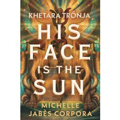   His Face Is the Sun - Khetara trónja (élfestett) - Michelle Jabes Corpora (kötött áras) 