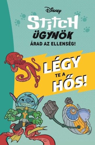 Stitch ügynök: Árad az ellenség - Légy te a hős! - Stitch ügynök 2. - Disney (kötött áras) 