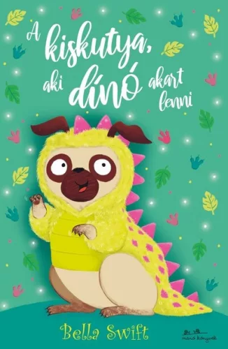A kiskutya, aki dinó akart lenni - Bella Swift (kötött áras) 