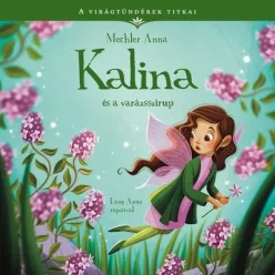   Kalina és a varázsszirup - A virágtündérek titkai 8. - Mechler Anna (kötött áras) 