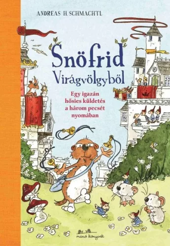 Snöfrid Virágvölgyből - Egy igazán hősies küldetés a három pecsét nyomában - Andreas H. Schmachtl (kötött áras) 