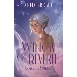  Wings of Reverie - Az álmok szárnyán -  Anna Bright   (kötött áras) 