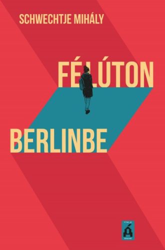 Schwechtje Mihály - Félúton Berlinbe